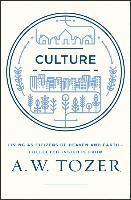 bokomslag Culture: Living as Citizens of Heaven on Earth--Collected Insights from A.W. Tozer