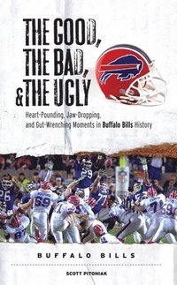 bokomslag The Good, the Bad, & the Ugly: Buffalo Bills