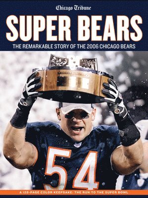 The Chicago Tribune - Super Bears: The Remarkable Story of the 2006 Chicago Bears, Häftad