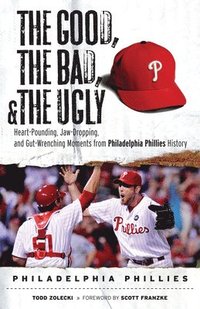 bokomslag The Good, the Bad, & the Ugly: Philadelphia Phillies