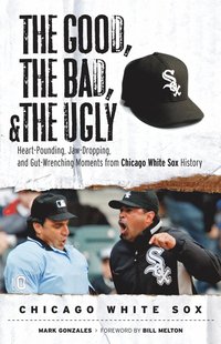 bokomslag Good, the Bad, & the Ugly: Chicago White Sox