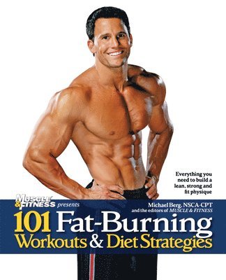 Michael Berg Nsca-Cpt, Muscle & Fitness - 101 Fat-Burning Workouts & Diet Strategies for Men: Everything You Need to Get a Lean, Strong and Fit Physique, Häftad