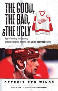 bokomslag The Good, the Bad, & the Ugly: Detroit Red Wings