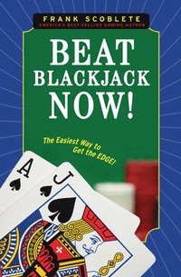 bokomslag Beat Blackjack Now!: The Easiest Way to Get the Edge!