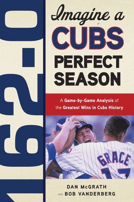 162-0: Imagine a Cubs Perfect Season 1