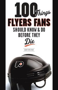 bokomslag 100 Things Flyers Fans Should Know & Do Before They Die