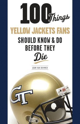 100 Things Yellow Jackets Fans Should Know & Do Before They Die 1