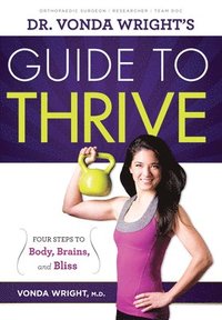 bokomslag Dr. Vonda Wright's Guide to Thrive: 4 Steps to Body, Brains, and Bliss