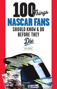bokomslag 100 Things NASCAR Fans Should Know & Do Before They Die