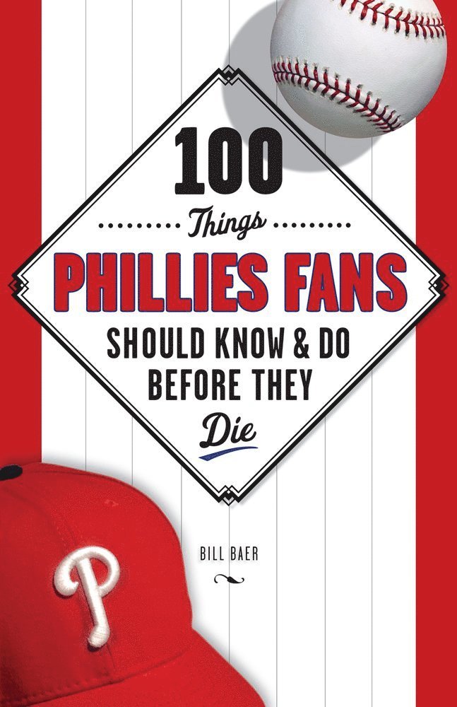 100 Things Phillies Fans Should Know & Do Before They Die