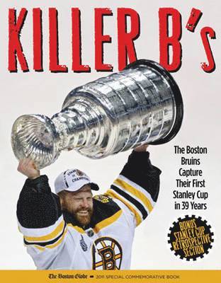The Boston Globe - Killer B's: The Incredible Story of the 2011 Stanley Cup Champion Boston Bruins, Inbunden