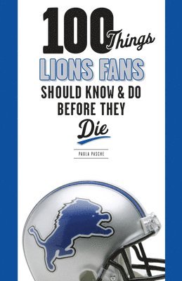 100 Things Lions Fans Should Know & Do Before They Die 1