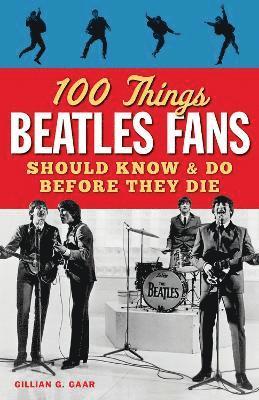Gillian G. Gaar, Gillian G Gaar - 100 Things Beatles Fans Should Know & Do Before They Die, Häftad