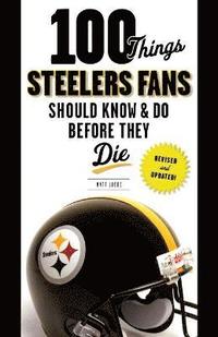 bokomslag 100 Things Steelers Fans Should Know & Do Before They Die