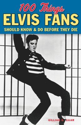 Gillian G. Gaar, Gillian G Gaar - 100 Things Elvis Fans Should Know & Do Before They Die, Häftad