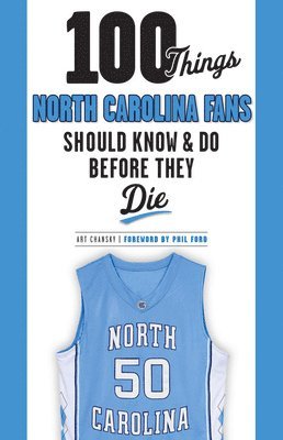 100 Things North Carolina Fans Should Know & Do Before They Die 1