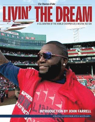 The Boston Globe - Livin' the Dream: A Celebration of the World Champion 2013 Boston Red Sox, Häftad