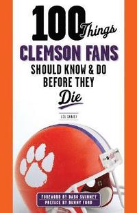 bokomslag 100 Things Clemson Fans Should Know & Do Before They Die