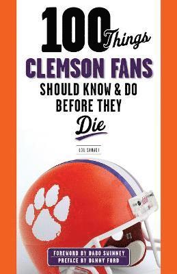 100 Things Clemson Fans Should Know & Do Before They Die 1