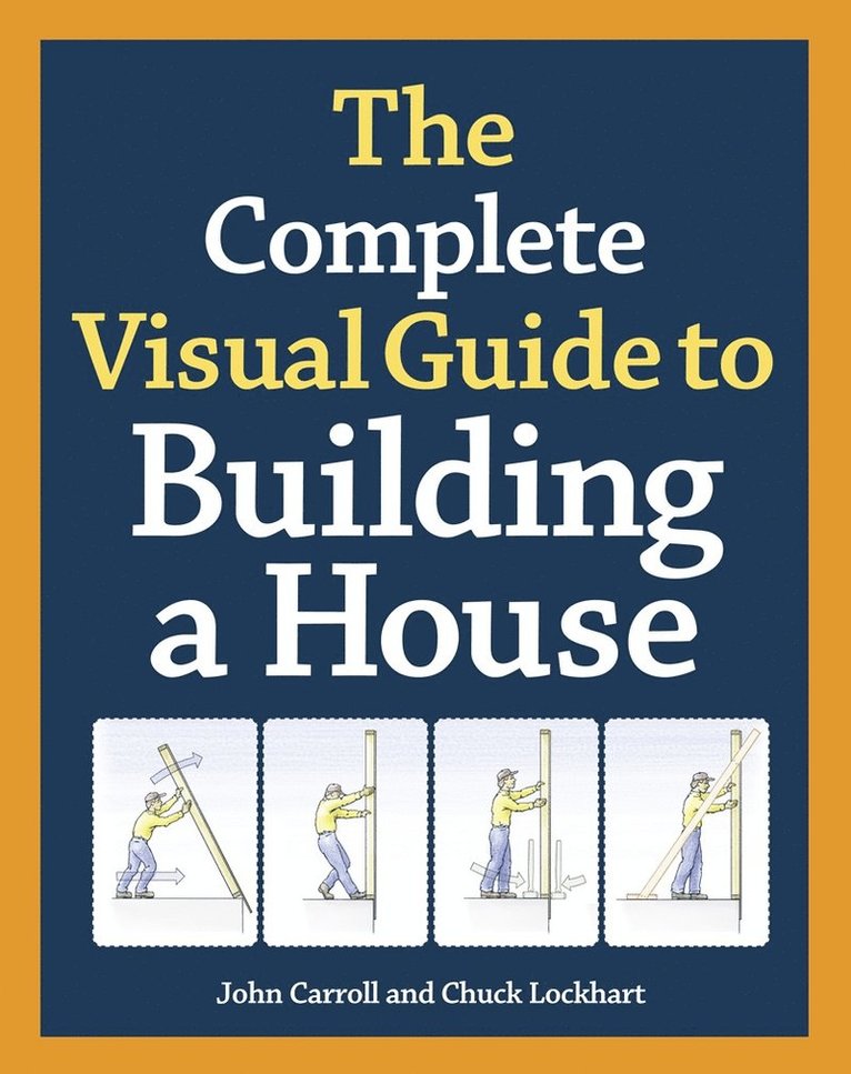 J Carroll, John Carroll, Chuck Lockhart - Complete Visual Guide to Building a House, The, Inbunden