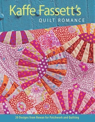 Kaffe Fassett's Quilt Romance: 20 Designs from Rowan for Patchwork and Quilting