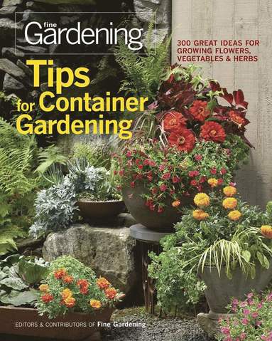 bokomslag Tips for Container Gardening: 300 Great Ideas for Growing Flowers, Vegetables, and Herbs