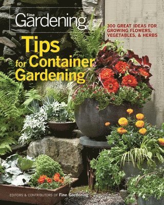 Tips for Container Gardening: 300 Great Ideas for Growing Flowers, Vegetables, and Herbs 1