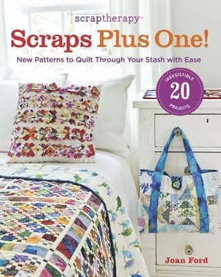 Joan Ford - Scraptherapy Scraps Plus One!: New Patterns to Quilt Through Your Stash with Ease, Häftad