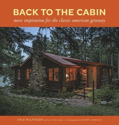 Dale Mulfinger - Back to the Cabin: More Inspiration for the Classic American Getaway, Inbunden