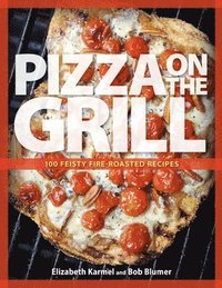 bokomslag Pizza on the Grill: 100+ Feisty Fire-Roasted Recipes for Pizza & More