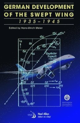 Hans Ulrich Meier, Hans-Ulrich Meier - German Development of the Swept Wing, 1935-1945, Inbunden