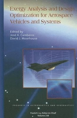 Jose A. Camberos, David Moorhouse, Jos A. Camberos, David J. Moorhouse, Jos A Camberos, David J Moorhouse - Exergy Analysis and Design Optimization for Aerospace Vehicles and Systems, Inbunden