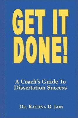 Get it Done! A Coach's Guide to Dissertation Success 1