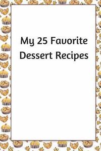 bokomslag My 25 Favorite Dessert Recipes