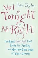 Kate Taylor - Not Tonight, Mr. Right: The Best (Don't Get) Laid Plans for Finding and Marrying the Man of Your Dreams, Häftad