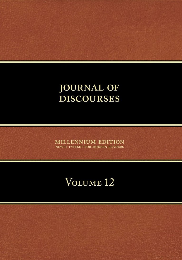 Journal of Discourses, Volume 12