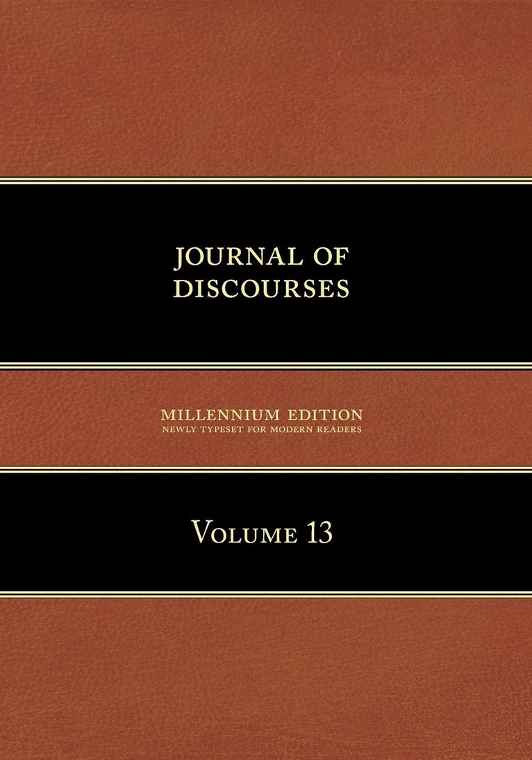 Journal of Discourses, Volume 13 1