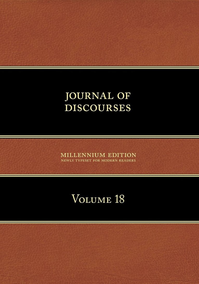 Journal of Discourses, Volume 18 1