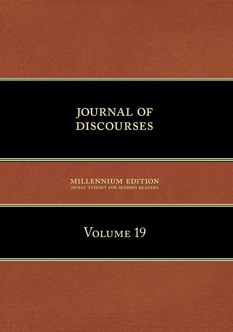 Journal of Discourses, Volume 19 1