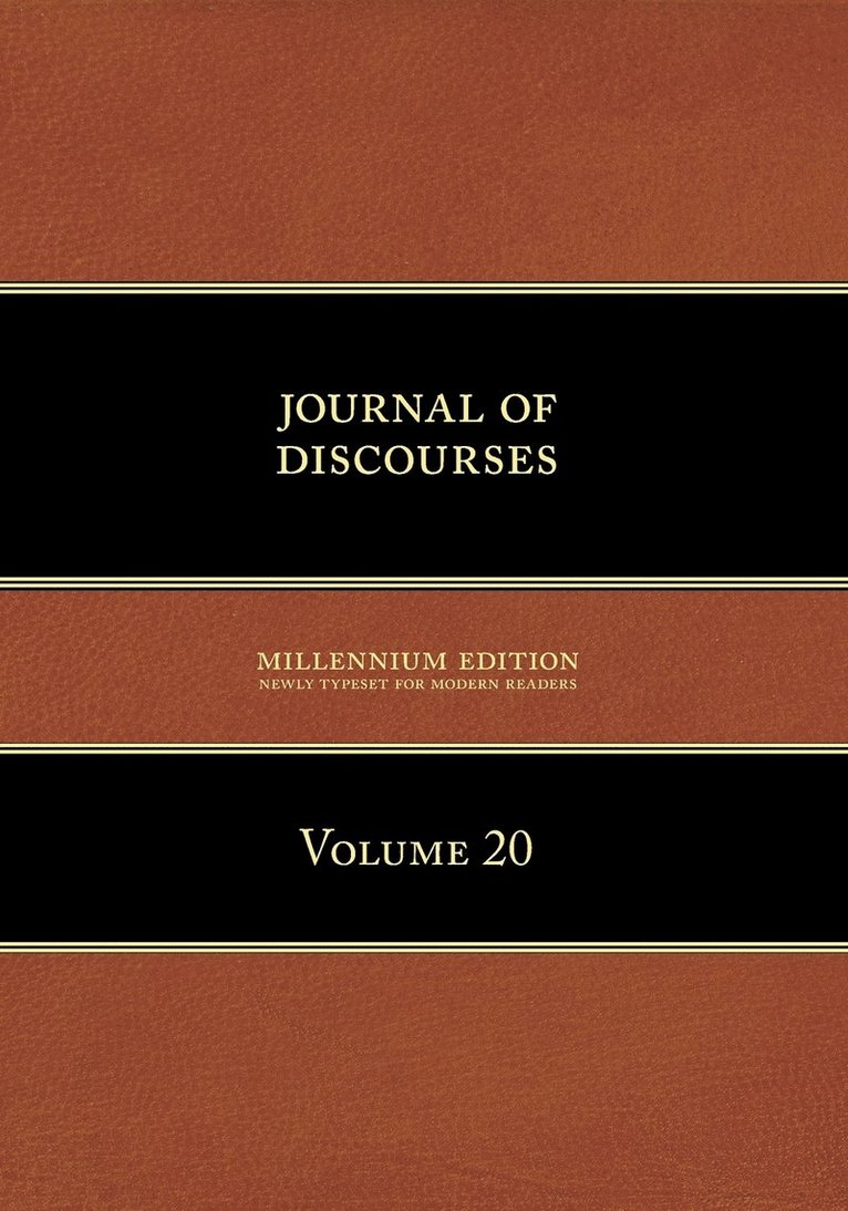 Journal of Discourses, Volume 20 1