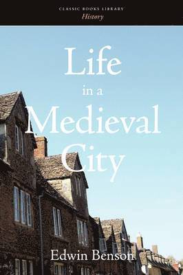 Edwin Benson - Life in a Medieval City, Häftad