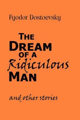 bokomslag Dream of a Ridiculous Man and Other Stories