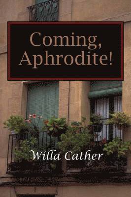 Willa Cather - Coming, Aphrodite!, Häftad