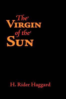 H Rider Haggard, Sir H Rider Haggard, H. Rider Haggard - Virgin of the Sun, Large-Print Edition, Häftad