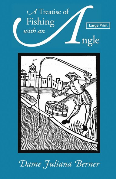 Juliana Berners - Treatise of Fishing with an Angle, Large-Print Edition, Häftad