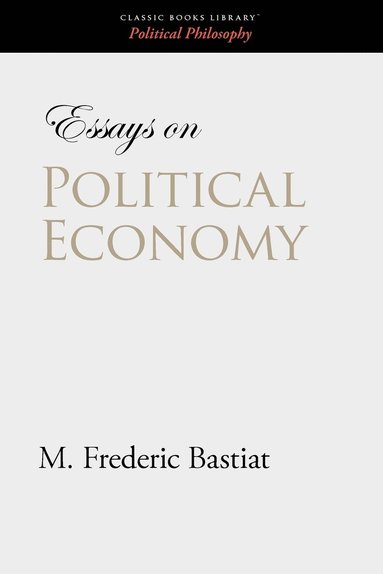 M Frederic Bastiat - Essays on Political Economy, Häftad