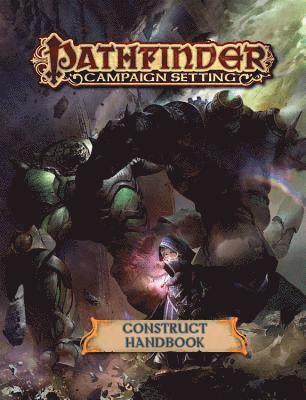 Pathfinder Campaign Setting: Construct Builder's Guidebook 1