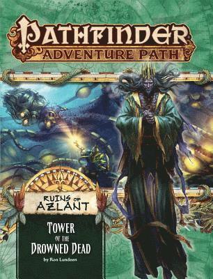 Pathfinder Adventure Path: Ruins of Azlant 5 of 6 - Tower of the Drowned Dead 1