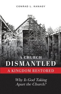 bokomslag A Church Dismantled-A Kingdom Restored