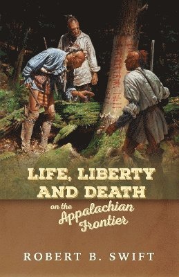 bokomslag Life, Liberty and Death on the Appalachian Frontier